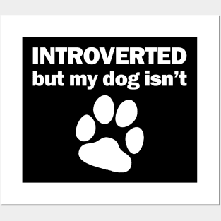 INTROVERTED but my dog isn't Posters and Art